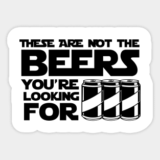 These Are Not The Beers You're Looking For - Beer Sticker